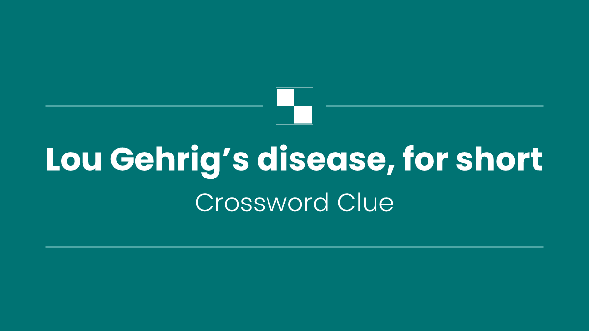 Lou Gehrig’s disease, for short
