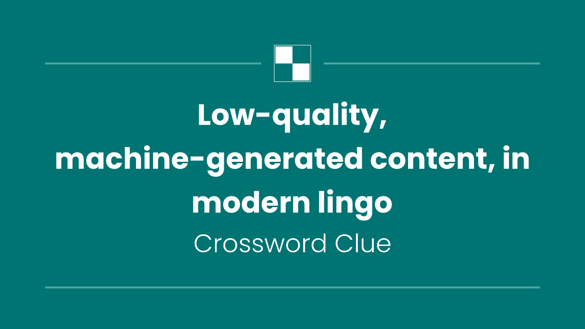 Low-quality, machine-generated content, in modern lingo