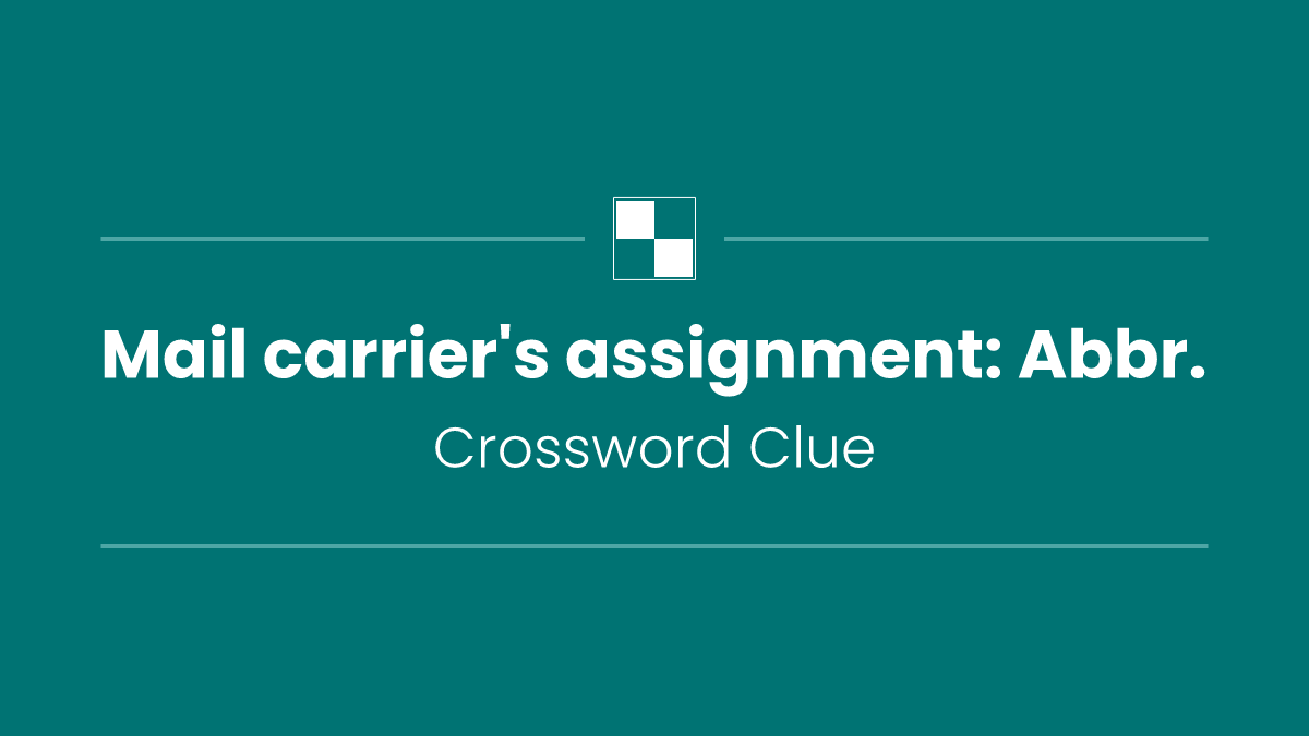 Mail carrier's assignment: Abbr.