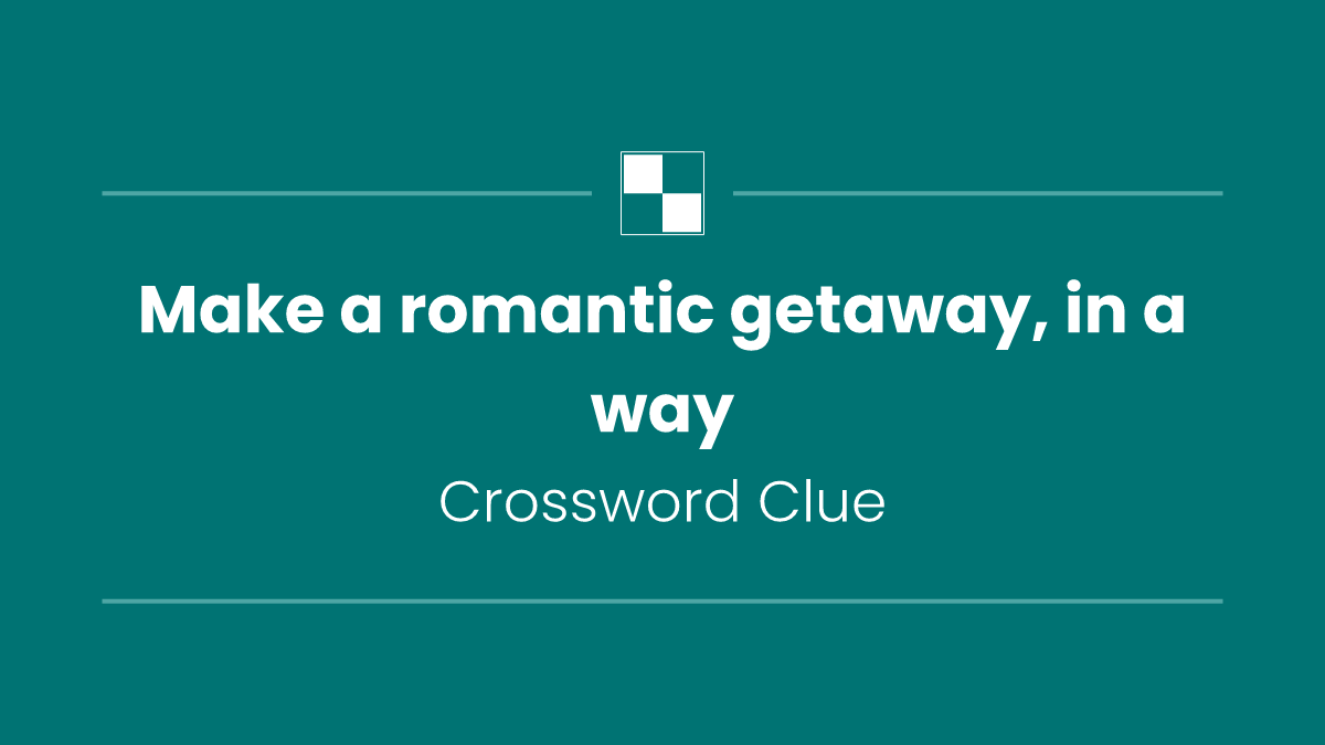 Make a romantic getaway, in a way
