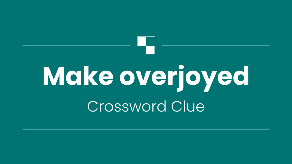 Make overjoyed