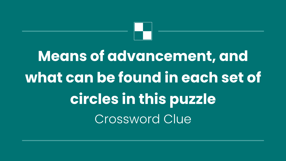 Means of advancement, and what can be found in each set of circles in this puzzle