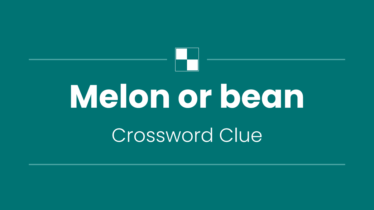 Melon or bean