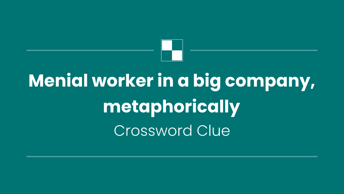 Menial worker in a big company, metaphorically