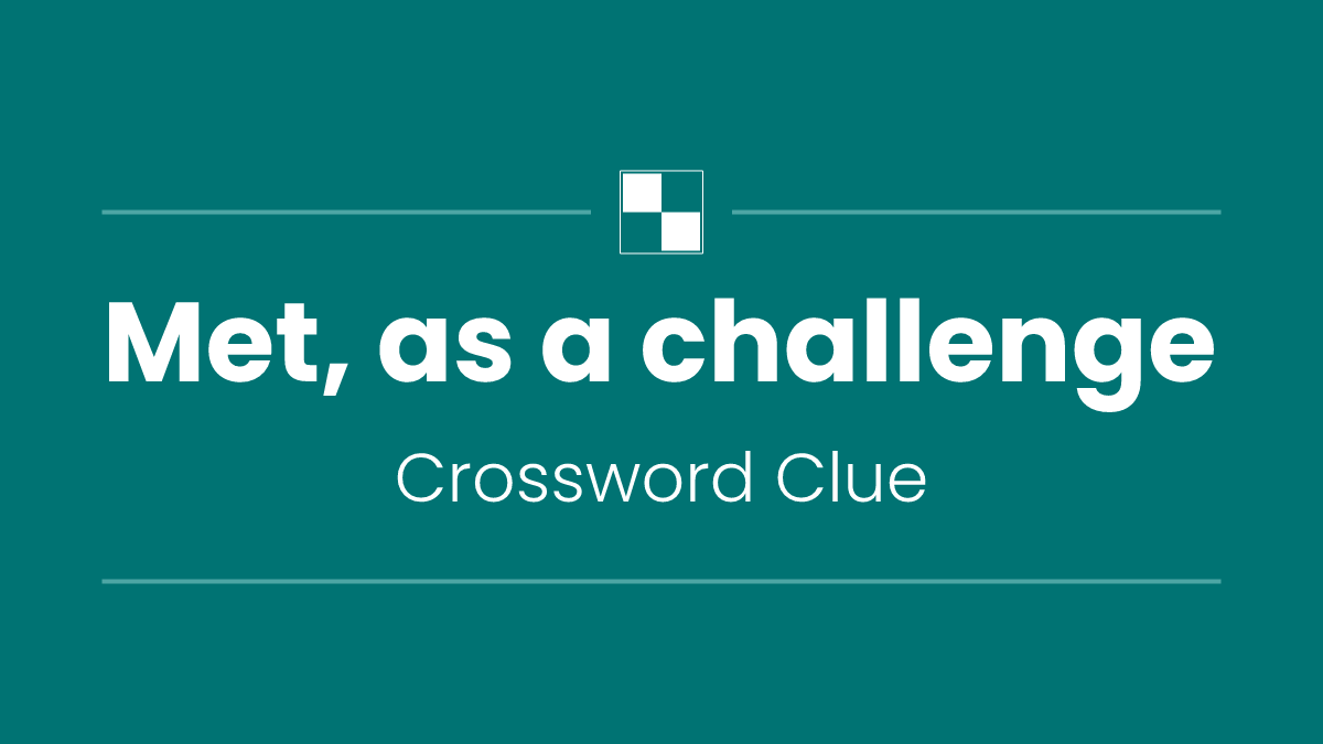 Met, as a challenge