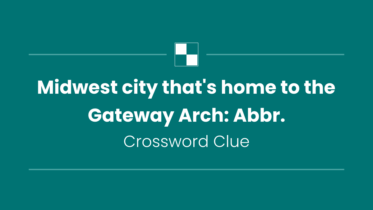 Midwest city that's home to the Gateway Arch: Abbr.