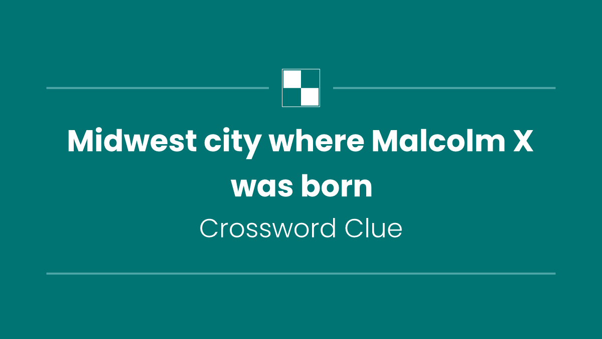 Midwest city where Malcolm X was born