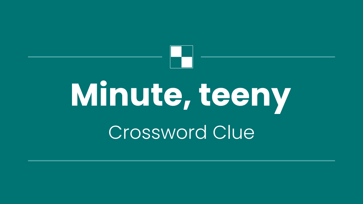 Minute, teeny