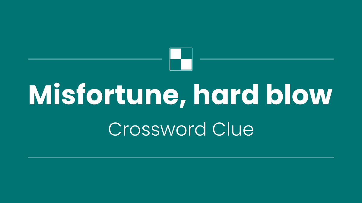 Misfortune, hard blow
