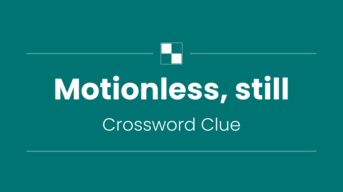 Motionless, still