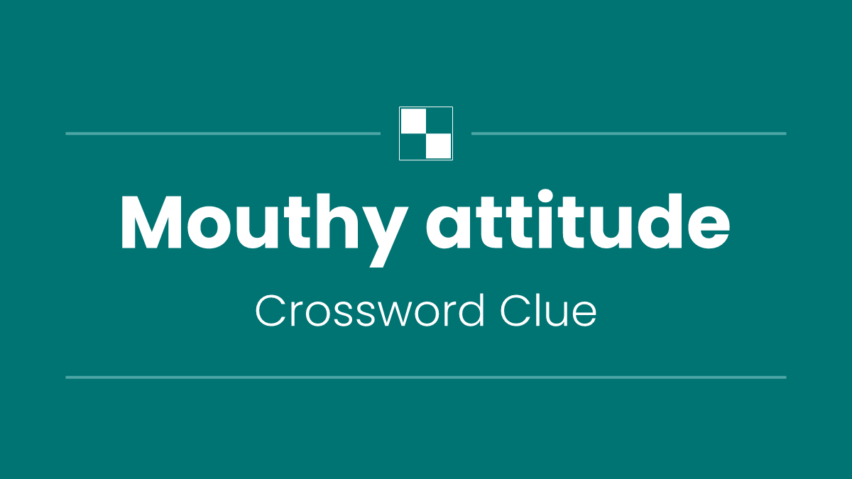 Mouthy attitude