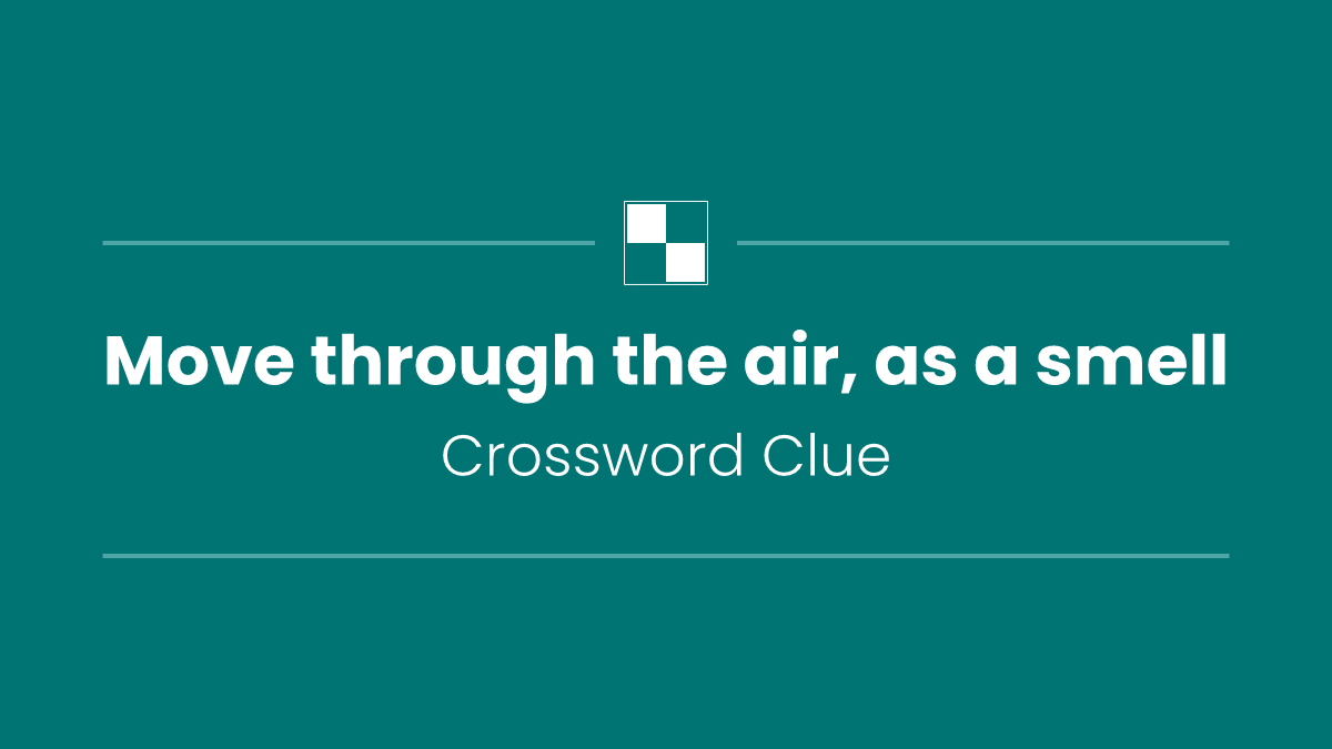 Move through the air, as a smell