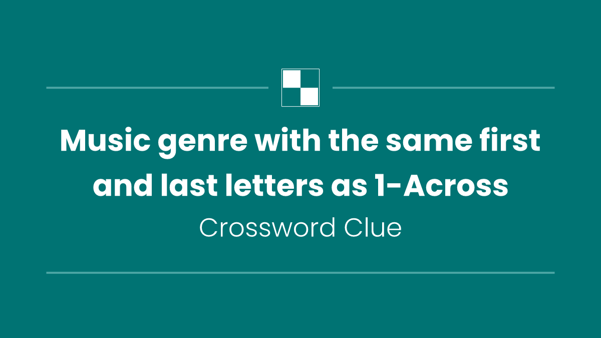 Music genre with the same first and last letters as 1-Across