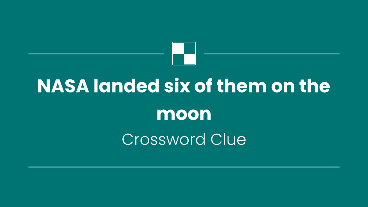 NASA landed six of them on the moon
