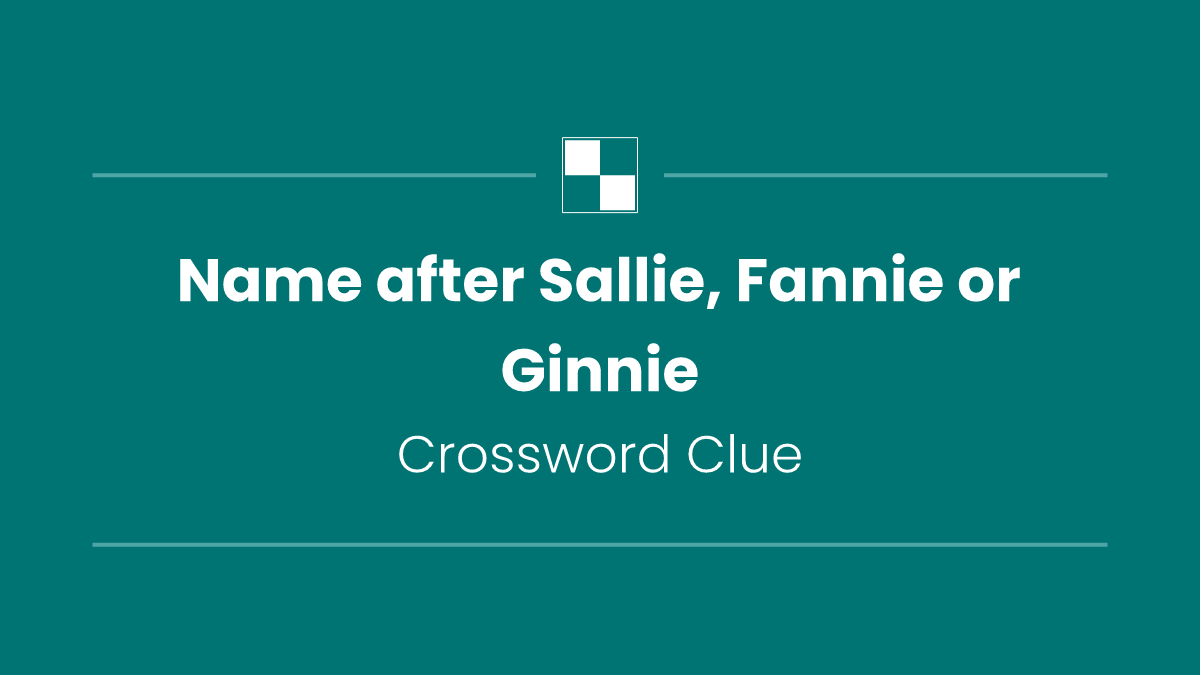 Name after Sallie, Fannie or Ginnie