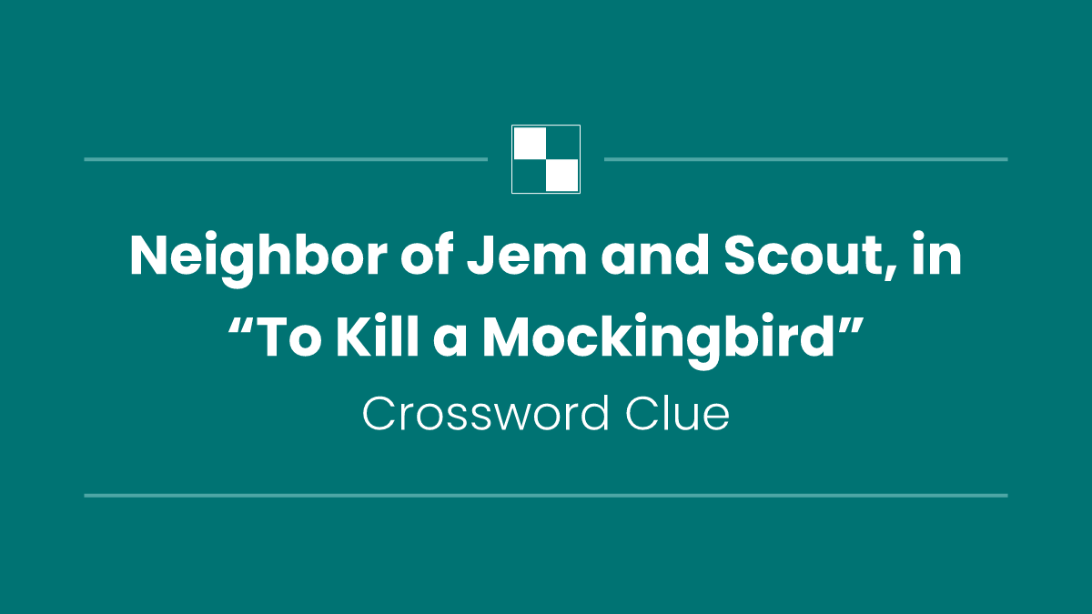 Neighbor of Jem and Scout, in “To Kill a Mockingbird”