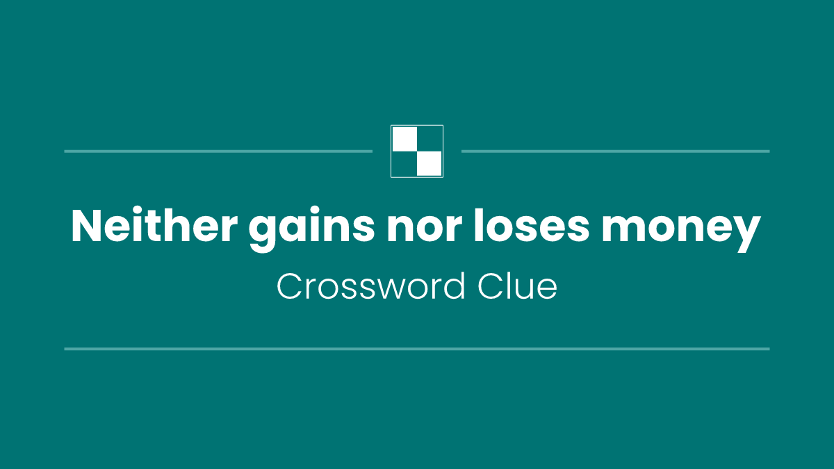 Neither gains nor loses money
