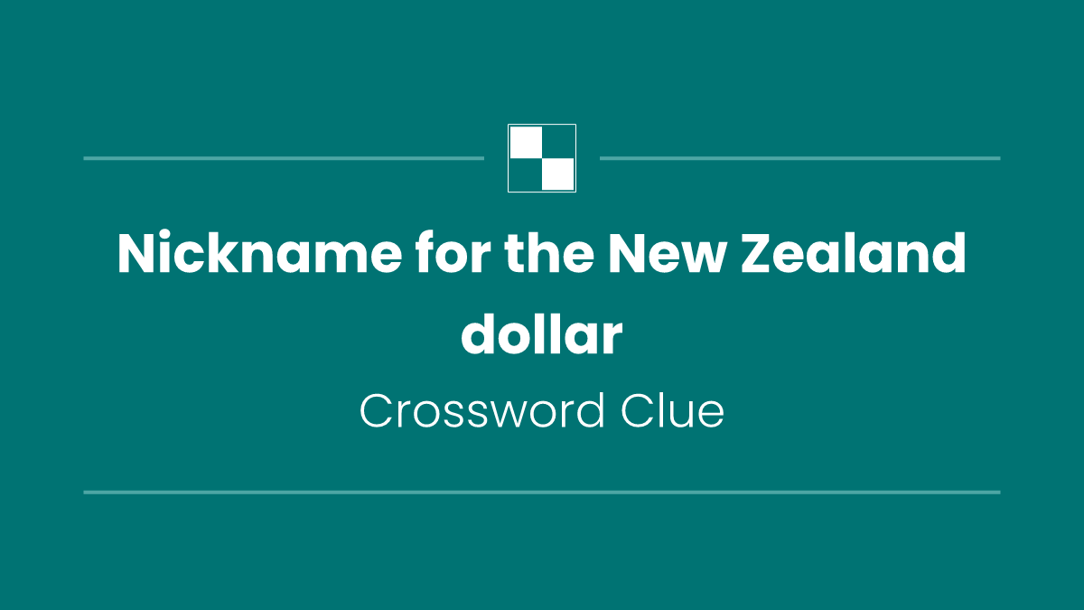 Nickname for the New Zealand dollar