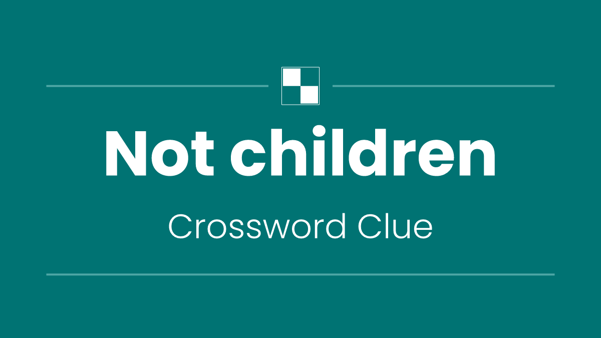 Not children