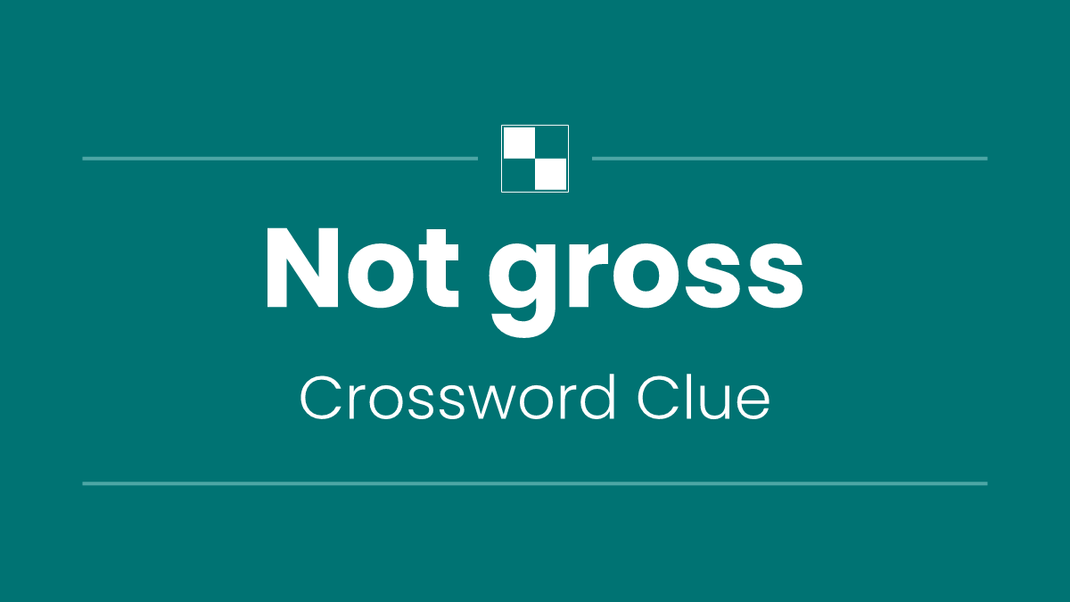 Not gross