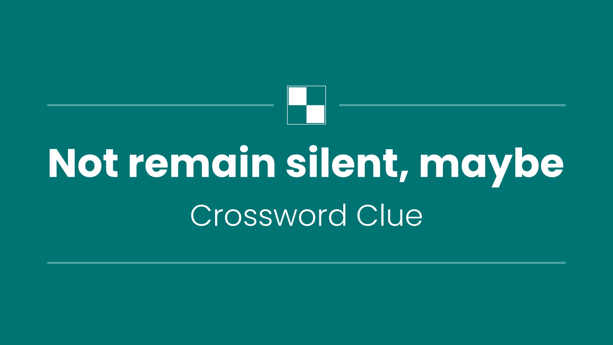 Not remain silent, maybe