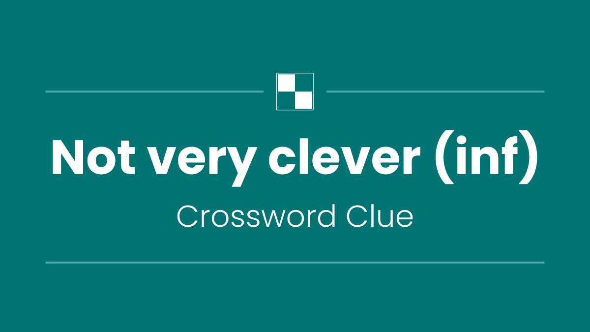 Not very clever (inf)