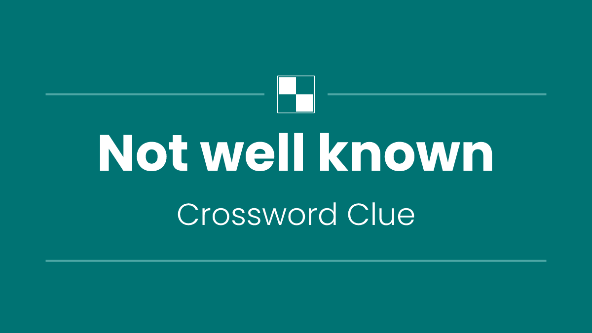 Not well known