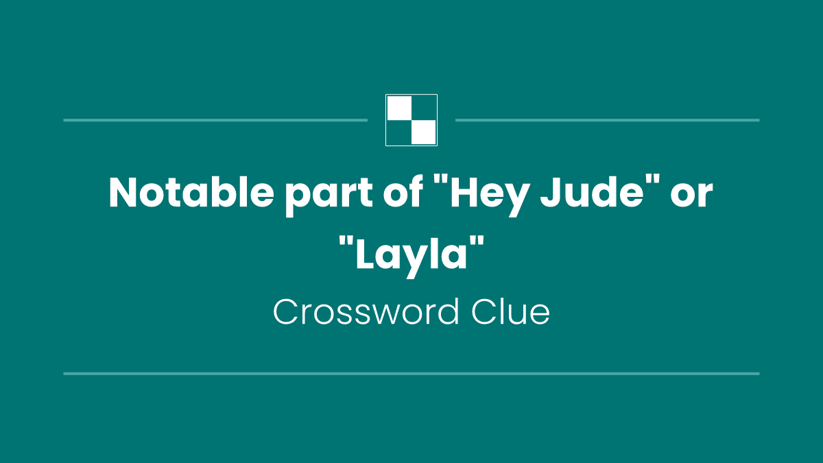 Notable part of "Hey Jude" or "Layla"