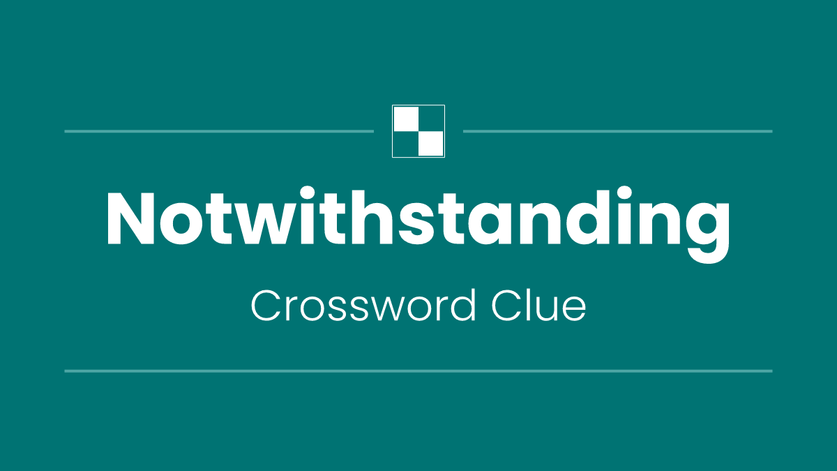 Notwithstanding