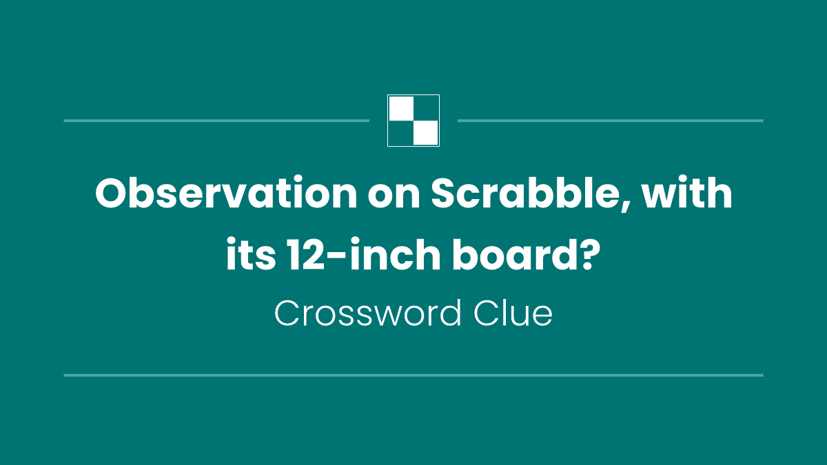 Observation on Scrabble, with its 12-inch board?