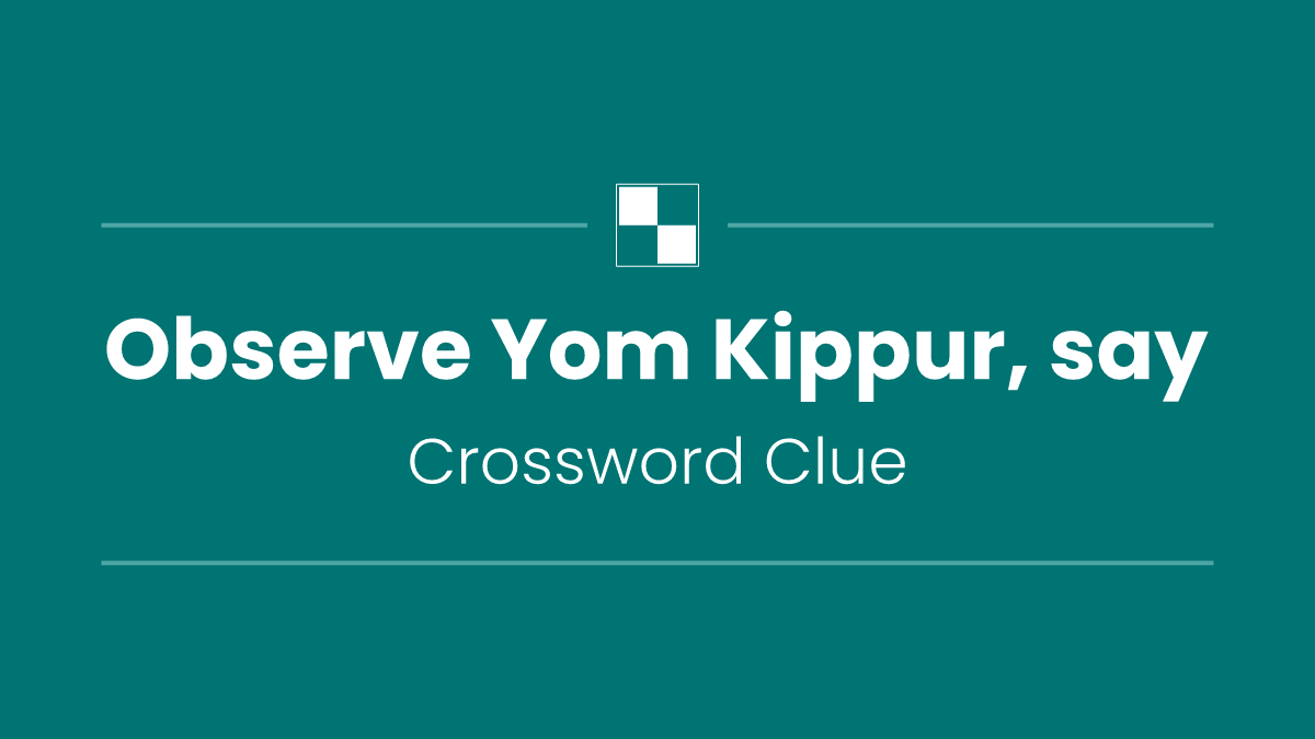 Observe Yom Kippur, say