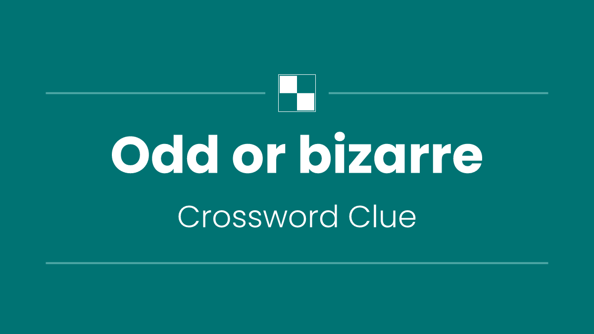 Odd or bizarre