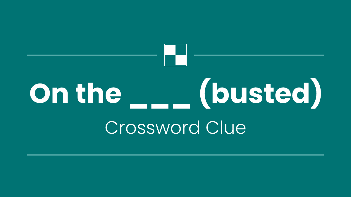 On the ___ (busted)