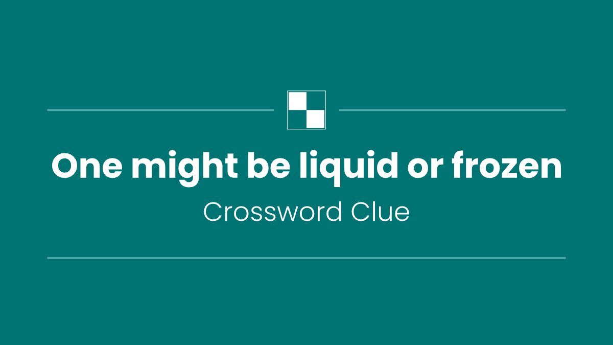 One might be liquid or frozen