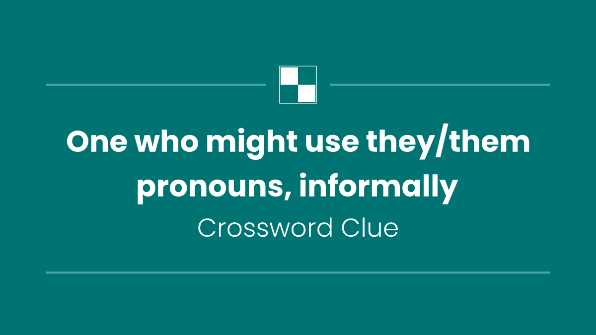 One who might use they/them pronouns, informally