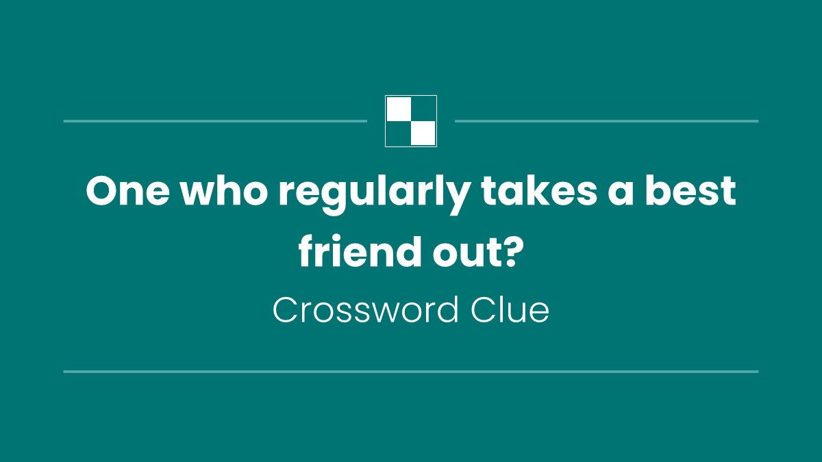 One who regularly takes a best friend out?