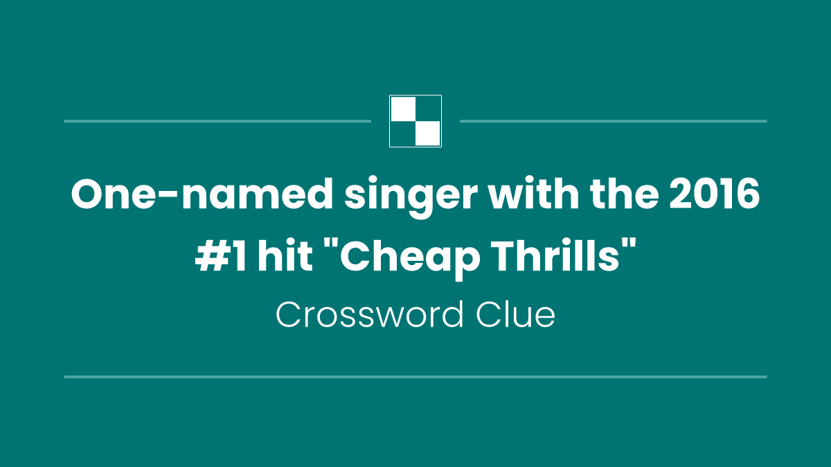 One-named singer with the 2016 #1 hit "Cheap Thrills"