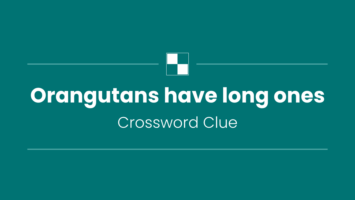 Orangutans have long ones