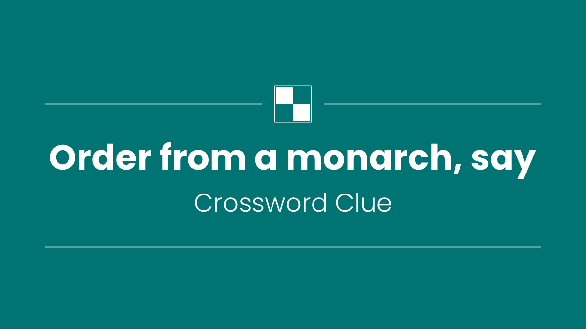 Order from a monarch, say