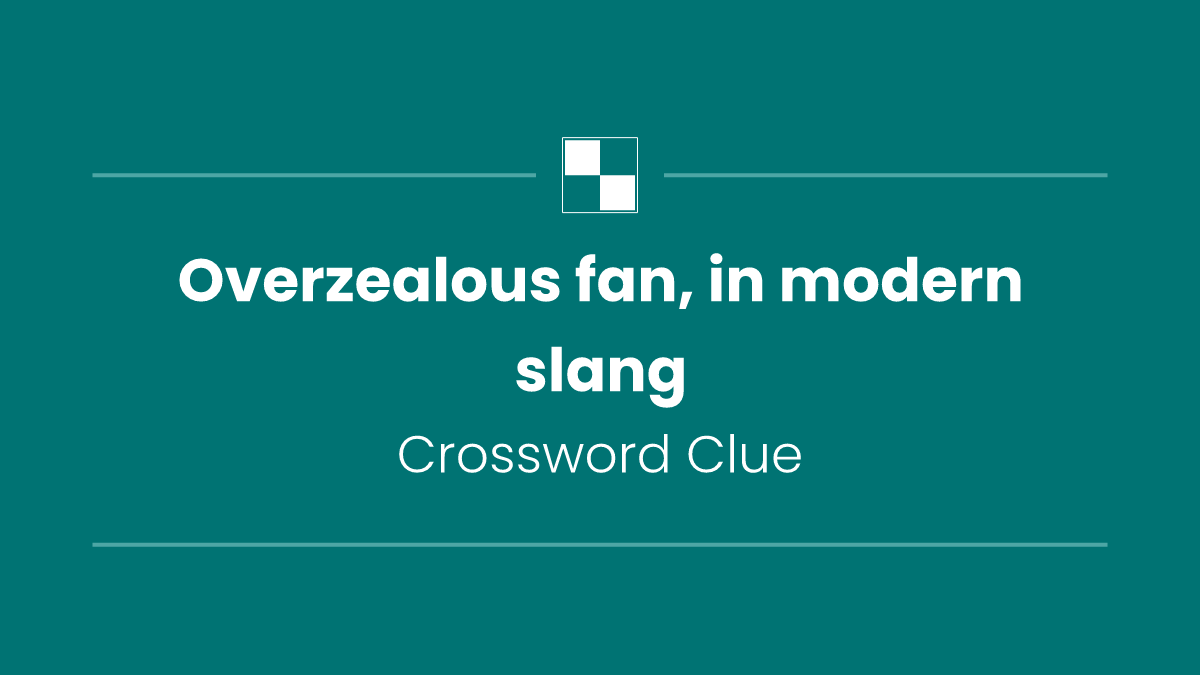 Overzealous fan, in modern slang