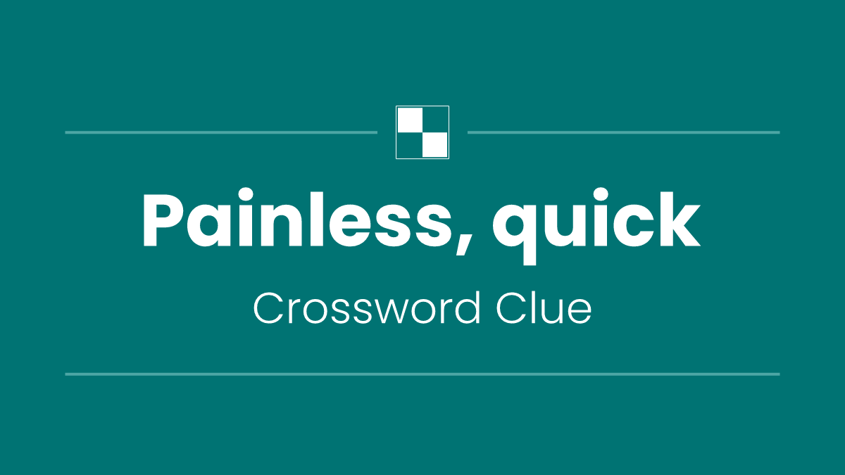 Painless, quick