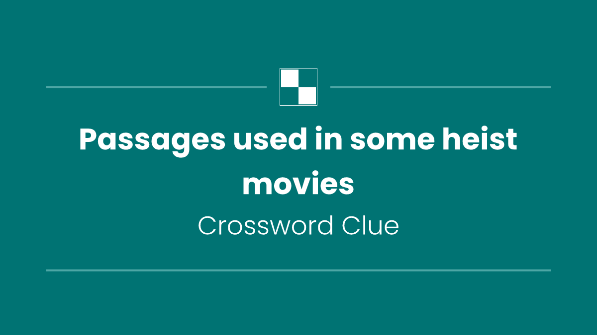 Passages used in some heist movies