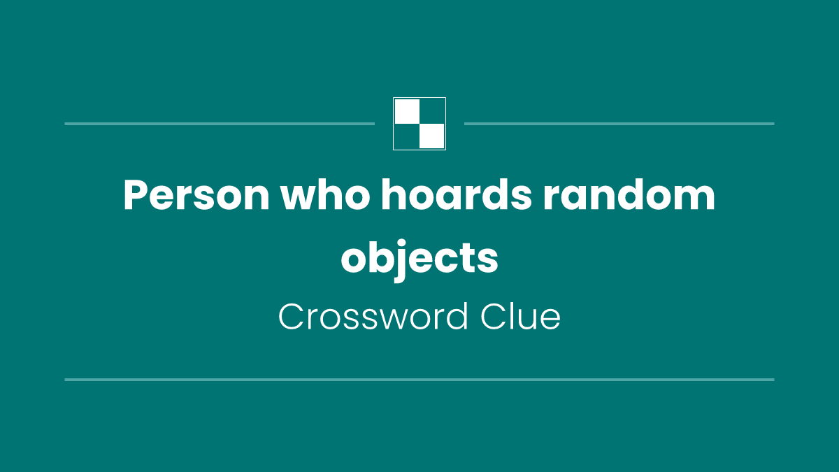Person who hoards random objects