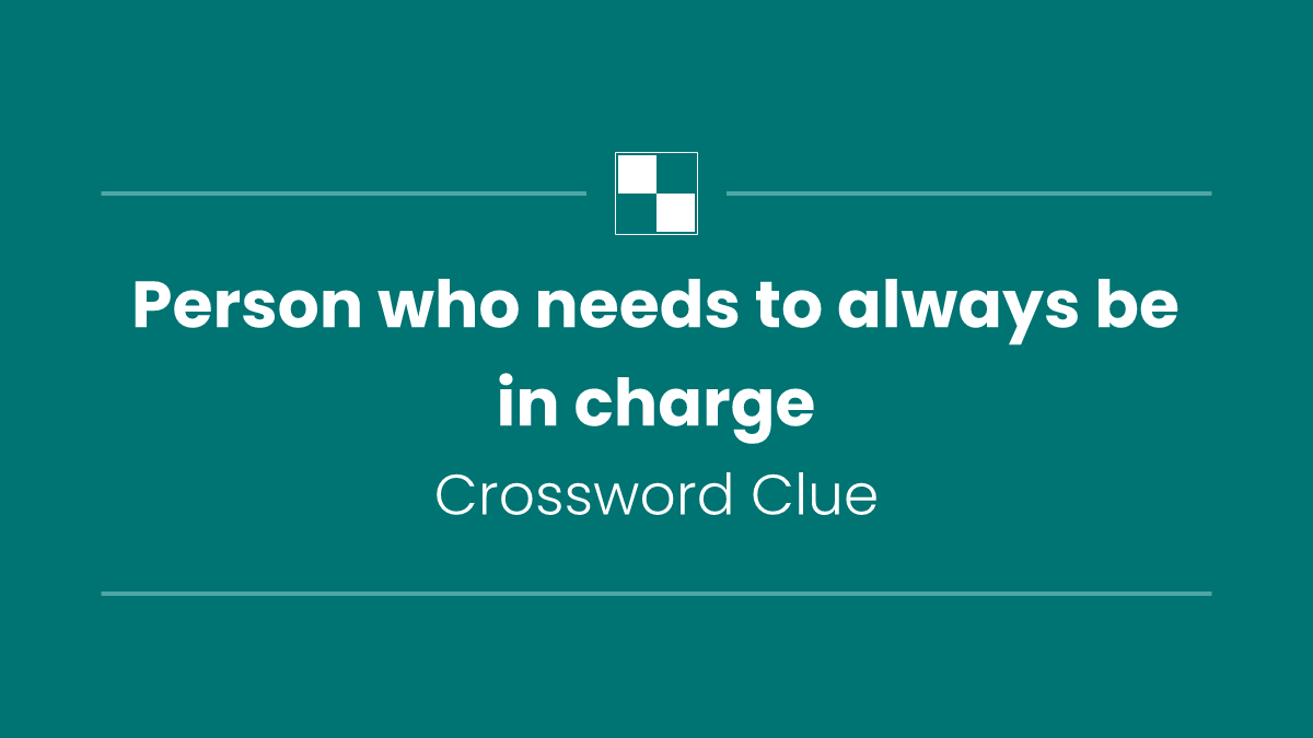 Person who needs to always be in charge