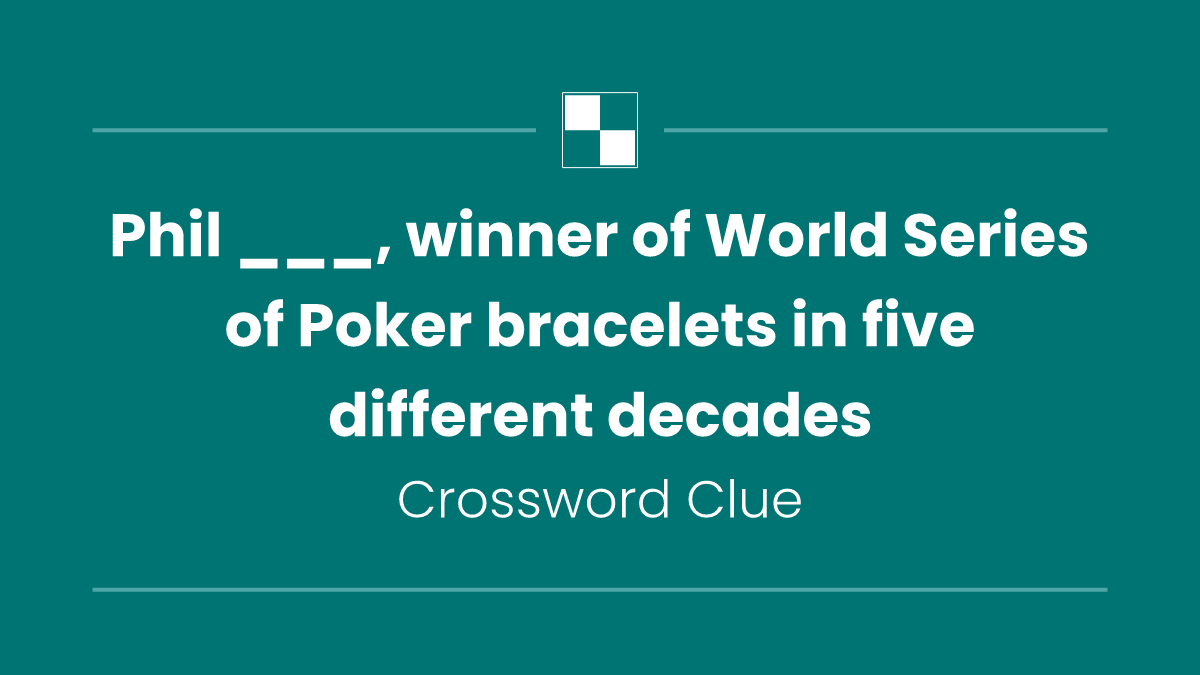 Phil ___, winner of World Series of Poker bracelets in five different decades