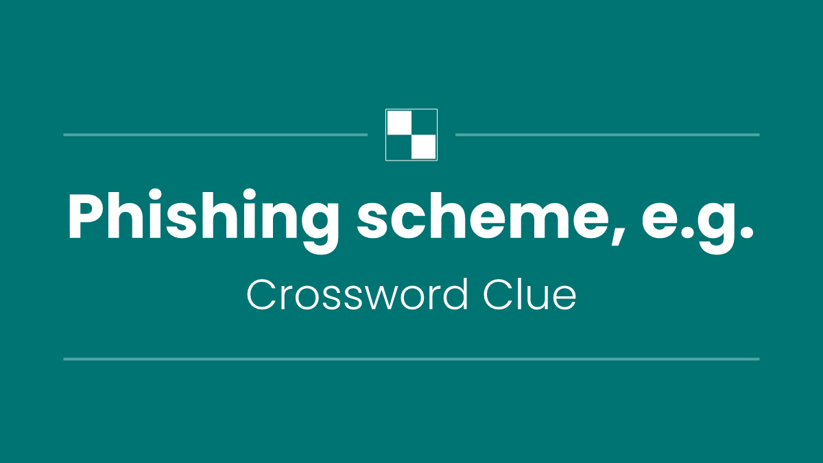 Phishing scheme, e.g.