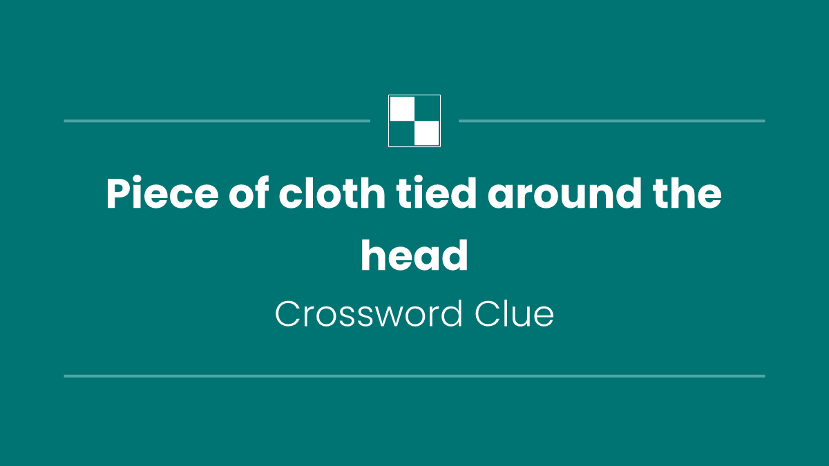 Piece of cloth tied around the head