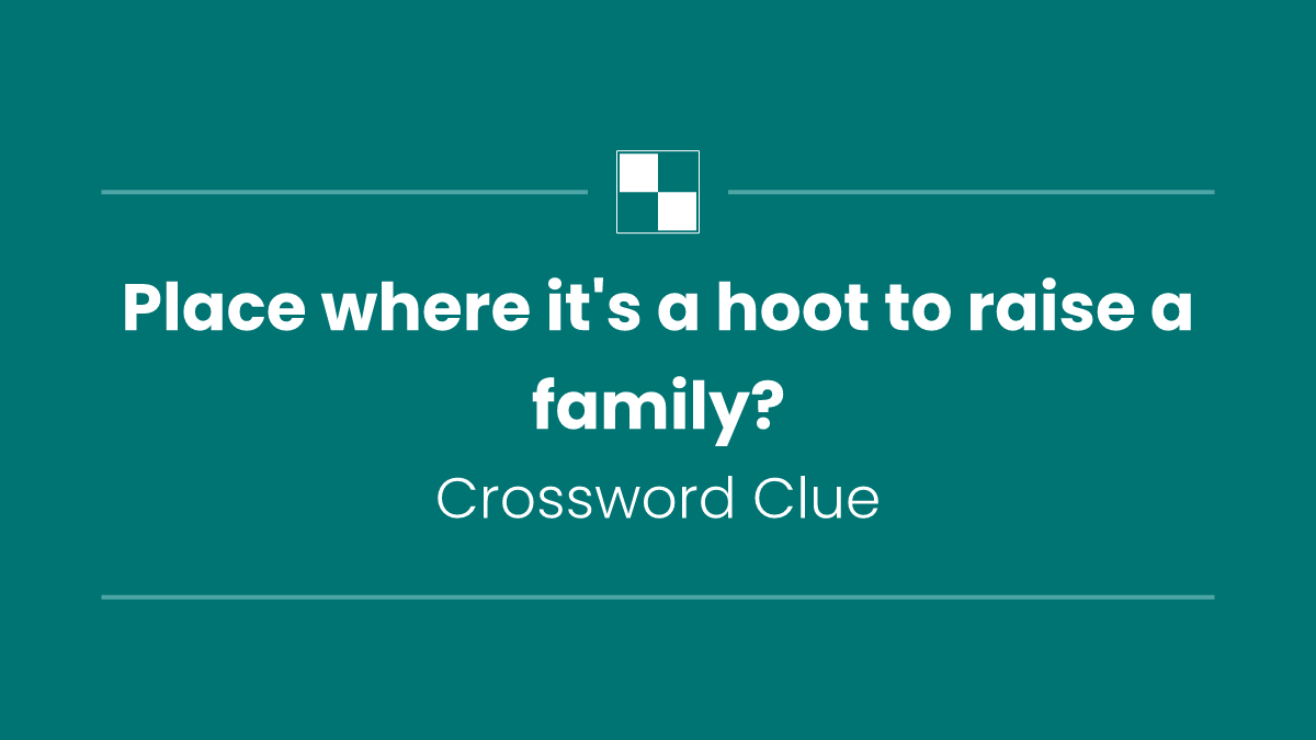 Place where it's a hoot to raise a family?