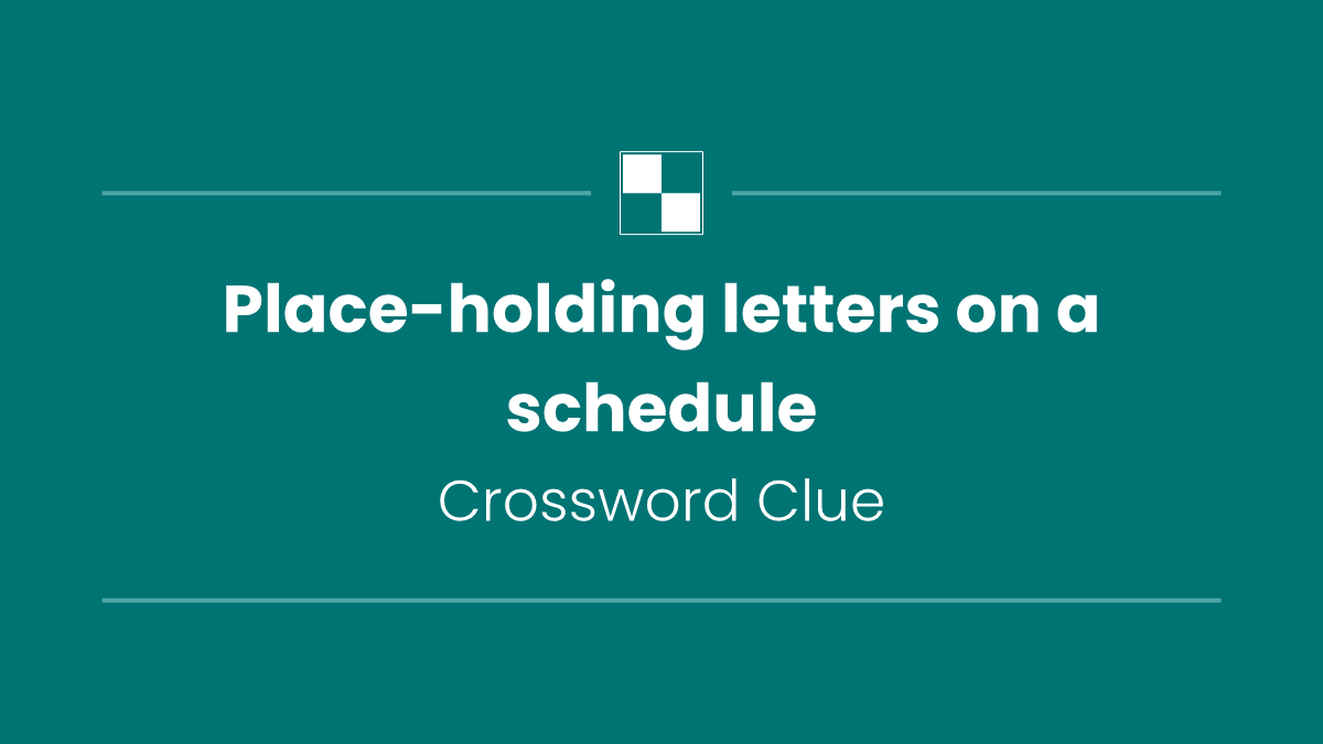 Place-holding letters on a schedule