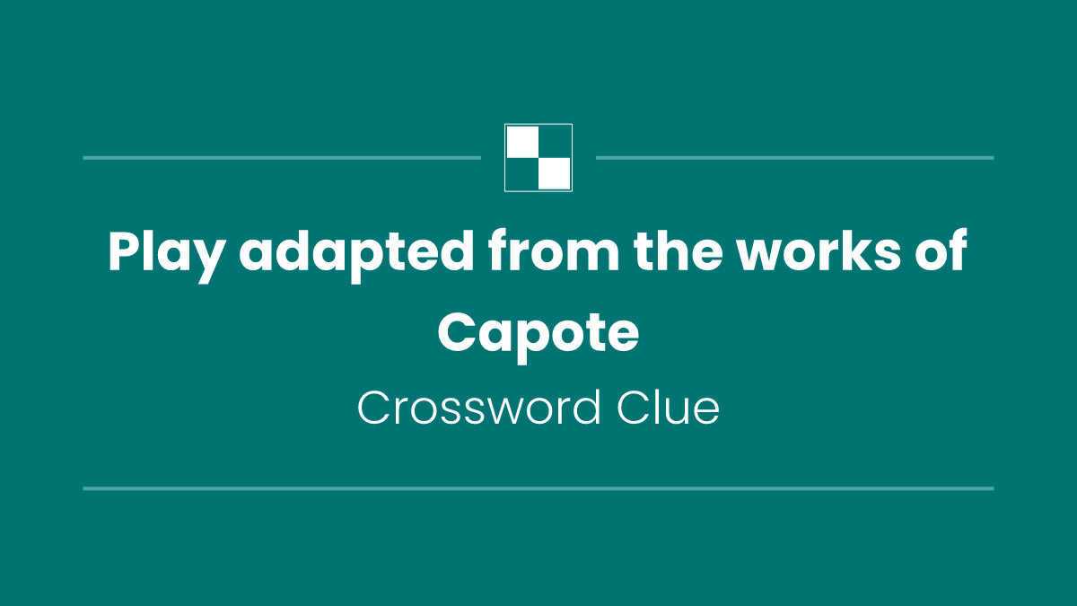 Play adapted from the works of Capote